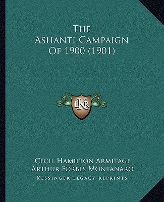 The Ashanti Campaign Of 1900 (1901)