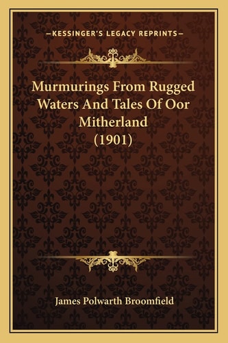 Murmurings From Rugged Waters And Tales Of Oor Mitherland (1901)