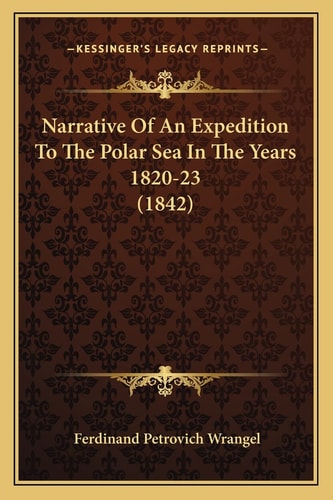 Narrative Of An Expedition To The Polar Sea In The Years 1820-23 (1842)