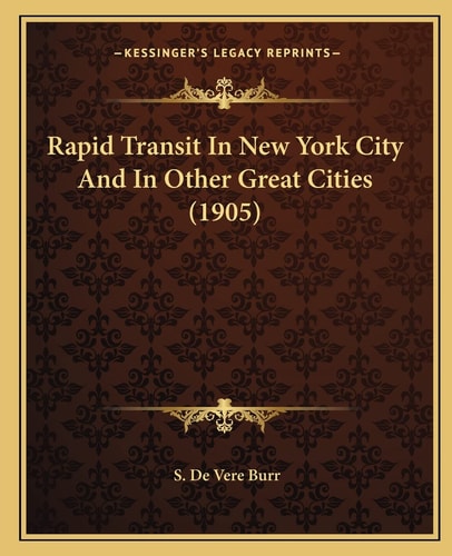 Rapid Transit In New York City And In Other Great Cities (1905)