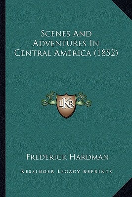 Scenes And Adventures In Central America (1852)
