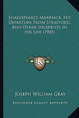 Shakespeare's Marriage, His Departure From Stratford, And Other Incidents In His Life (1905)