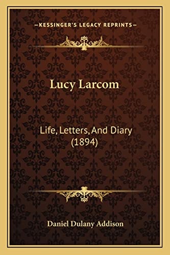 Lucy Larcom: Life, Letters, And Diary (1894)