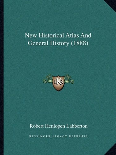 New Historical Atlas And General History (1888)