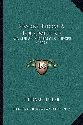 Sparks From A Locomotive: Or Life And Liberty In Europe (1859)