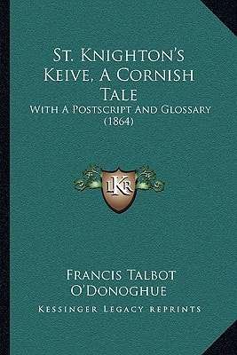 St. Knighton's Keive, A Cornish Tale: With A Postscript And Glossary (1864)