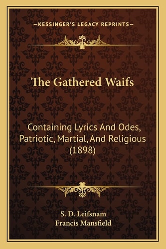 The Gathered Waifs: Containing Lyrics And Odes, Patriotic, Martial, And Religious (1898)