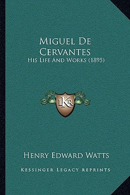 Miguel De Cervantes: His Life And Works (1895)