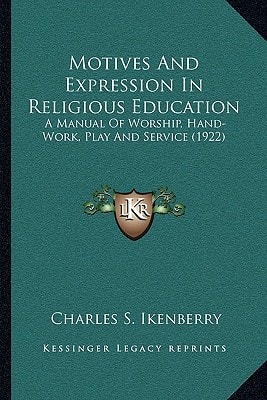 Motives And Expression In Religious Education: A Manual Of Worship, Hand-Work, Play And Service (1922)
