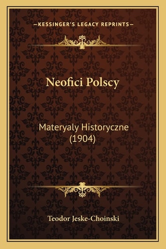 Neofici Polscy: Materyaly Historyczne (1904) (English and Polish Edition)