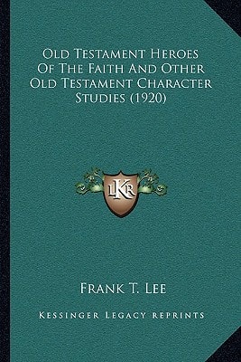 Old Testament Heroes Of The Faith And Other Old Testament Character Studies (1920)