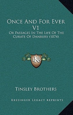 Once And For Ever V1: Or Passages In The Life Of The Curate Of Danbury (1874)
