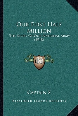 Our First Half Million: The Story Of Our National Army (1918)