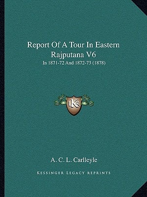 Report Of A Tour In Eastern Rajputana V6: In 1871-72 And 1872-73 (1878)