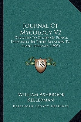 Journal Of Mycology V2: Devoted To Study Of Fungi, Especially In Their Relation To Plant Diseases (1905)