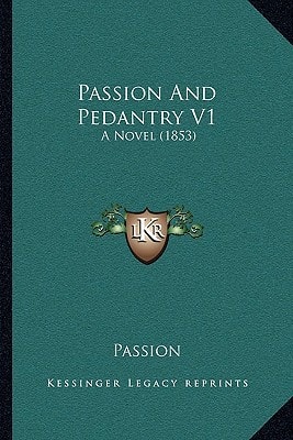 Passion And Pedantry V1: A Novel (1853)