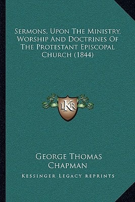 Sermons, Upon The Ministry, Worship And Doctrines Of The Protestant Episcopal Church (1844)
