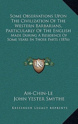 Some Observations Upon The Civilization Of The Western Barbarians, Particularly Of The English: Made During A Residence Of Some Years In Those Parts (1876)