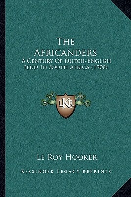 The Africanders: A Century Of Dutch-English Feud In South Africa (1900)