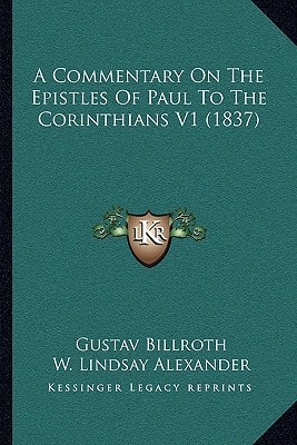 A Commentary On The Epistles Of Paul To The Corinthians V1 (1837)