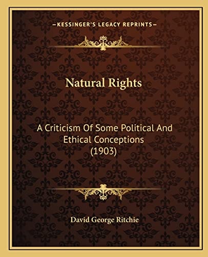 Natural Rights: A Criticism Of Some Political And Ethical Conceptions (1903)