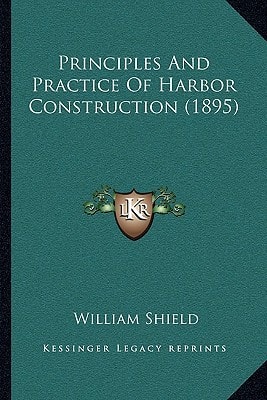 Principles And Practice Of Harbor Construction (1895)