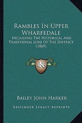 Rambles In Upper Wharfedale: Including The Historical And Traditional Lore Of The District (1869)