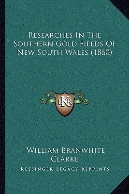Researches In The Southern Gold Fields Of New South Wales (1860)