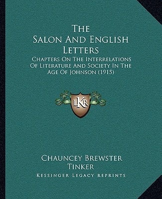 The Salon And English Letters: Chapters On The Interrelations Of Literature And Society In The Age Of Johnson (1915)