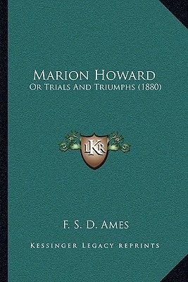 Marion Howard: Or Trials And Triumphs (1880)