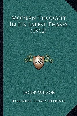 Modern Thought In Its Latest Phases (1912)