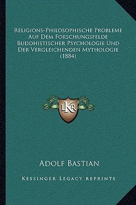 Religions-Philosophische Probleme Auf Dem Forschungsfelde Buddhistischer Psychologie Und Der Vergleichenden Mythologie (1884)