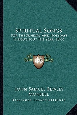 Spiritual Songs: For The Sundays And Holydays Throughout The Year (1875)
