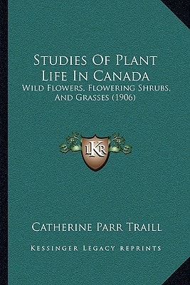 Studies Of Plant Life In Canada: Wild Flowers, Flowering Shrubs, And Grasses (1906)