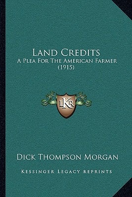 Land Credits: A Plea For The American Farmer (1915)