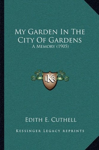 My Garden In The City Of Gardens: A Memory (1905)