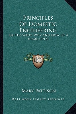 Principles Of Domestic Engineering: Or The What, Why And How Of A Home (1915)