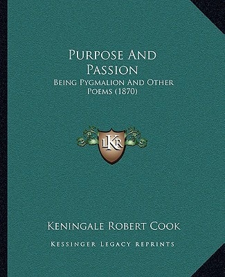 Purpose And Passion: Being Pygmalion And Other Poems (1870)