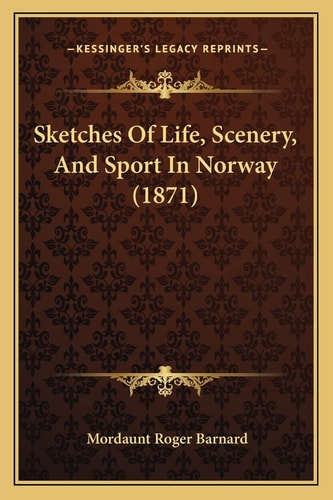 Sketches Of Life, Scenery, And Sport In Norway (1871)