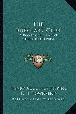 The Burglars' Club: A Romance In Twelve Chronicles (1906)
