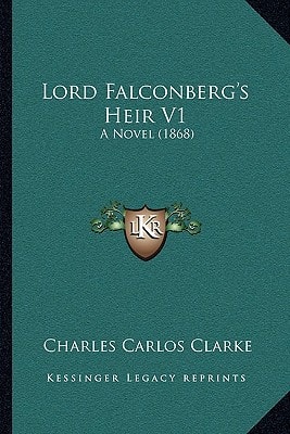 Lord Falconberg's Heir V1: A Novel (1868)