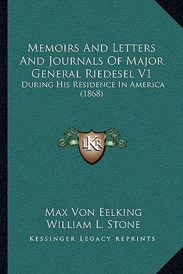 Memoirs And Letters And Journals Of Major General Riedesel V1: During His Residence In America (1868)