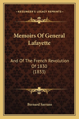 Memoirs Of General Lafayette: And Of The French Revolution Of 1830 (1833)