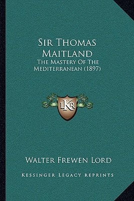 Sir Thomas Maitland: The Mastery Of The Mediterranean (1897)