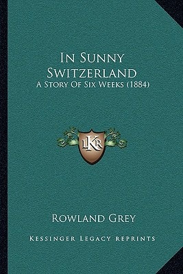 In Sunny Switzerland: A Story Of Six Weeks (1884)