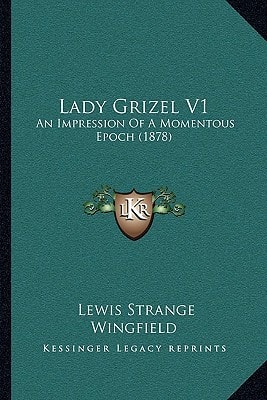 Lady Grizel V1: An Impression Of A Momentous Epoch (1878)