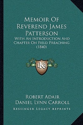 Memoir Of Reverend James Patterson: With An Introduction And Chapter On Field Preaching (1840)