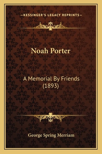 Noah Porter: A Memorial By Friends (1893)