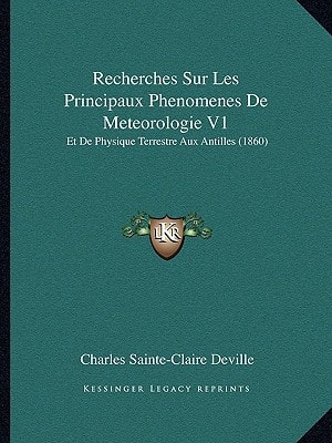 Recherches Sur Les Principaux Phenomenes De Meteorologie V1: Et De Physique Terrestre Aux Antilles (1860)