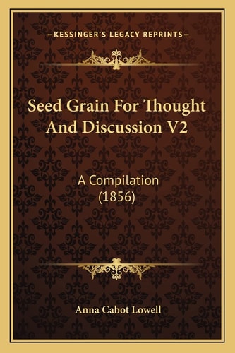 Seed Grain For Thought And Discussion V2: A Compilation (1856)
